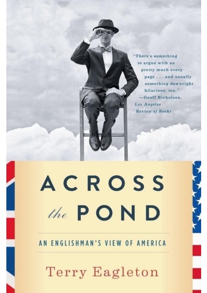 Across The Pond / An Englishmans View Of America - Terry Eagleton