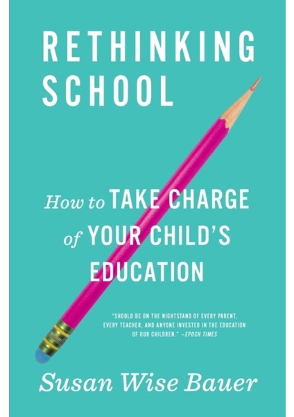 Rethinking School / How To Take Charge Of Your Childs Education - Susan Wise Bauer