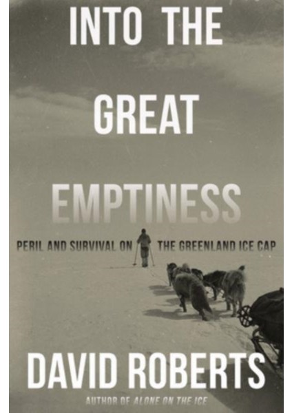 Into The Great Emptiness / Peril And Survival On The Greenland Ice Cap - David Roberts