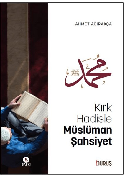 Kırk Hadisle Müslüman Şahsiyet - Ahmet Ağırakça
