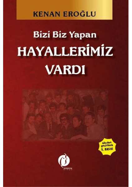 Bizi Biz Yapan Hayallerimiz Vardı - Kenan Eroğlu