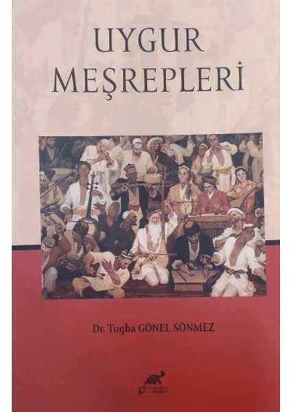 Uygur Meşrepleri - Tuğba Gönel Sönmez
