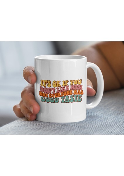 Erkeklerden Hoşlanmıyorsanız Sorun Değil Herkesin Zevki Iyi Değildir Komik Kupa fiyatları