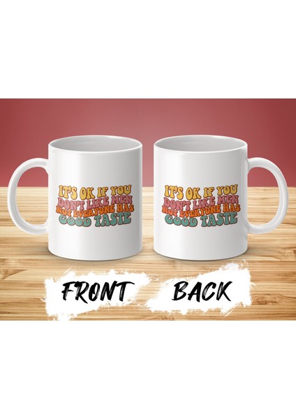 Erkeklerden Hoşlanmıyorsanız Sorun Değil Herkesin Zevki Iyi Değildir Komik Kupa modelleri