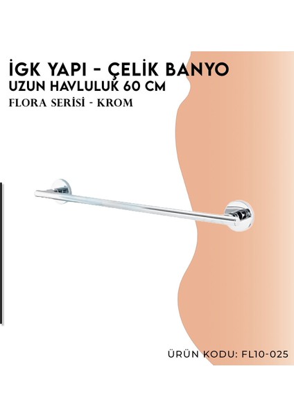 Igk Yapı - Clk Banyo Flora Uzun Havluluk 60 cm (FL10-025)
