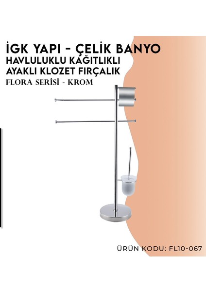 Igk Yapı - Clk Banyo Flora Ayaklı Havluluk-Tuvalet Kağıtlığı-Klozet Fırçalık (FL10-067) modelleri