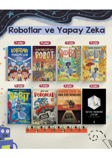 Yapay Zeka Robotlar / Robonlar / Robotları Yendiğimiz Gün / Kurtarıcım Bir Robot Mu? / Robit1 / Robit2 / Robit 3 / Auden Dare’ın Sıra Dışı Renkleri / Beyaz Odadaki Çocuk (8 Kitap)