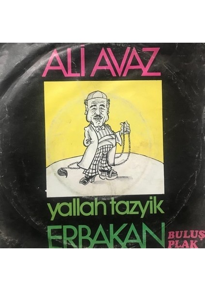 Ali Avaz - Yallah Tazyik Erbakan - Orijinal Dönem Baskı 45'lik Plak