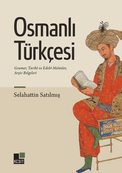 Osmanlı Türkçesi Gramer / Tarihî ve Edebî Metinler / Arşiv Belgeleri - Selahattin Satılmış