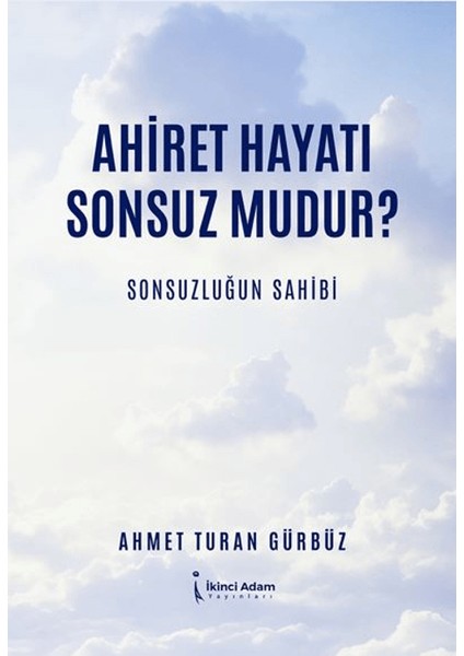 Ahiret Hayatı Sonsuz mudur? / Sonsuzluğun Sahibi - Ahmet Turan Gürbüz