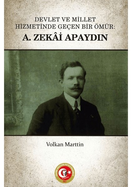 Devlet ve Millet Hizmetinde Geçen Bir Ömür / A. Zekai Apaydın - Volkan Marttin