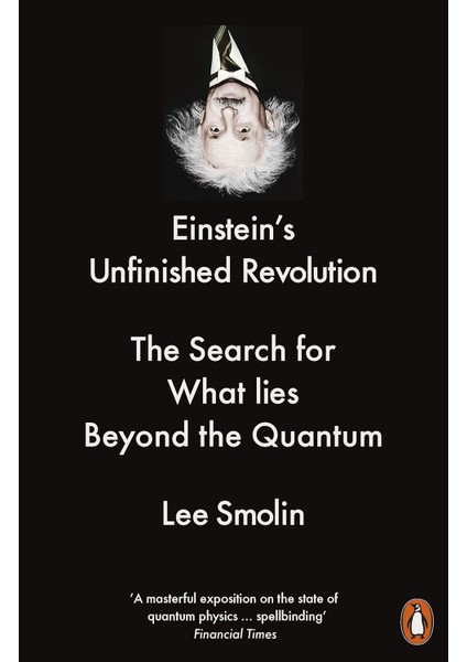 Einstein’s Unfinished Revolution / The Search For What Lies Beyond The Quantum - Lee Smolin