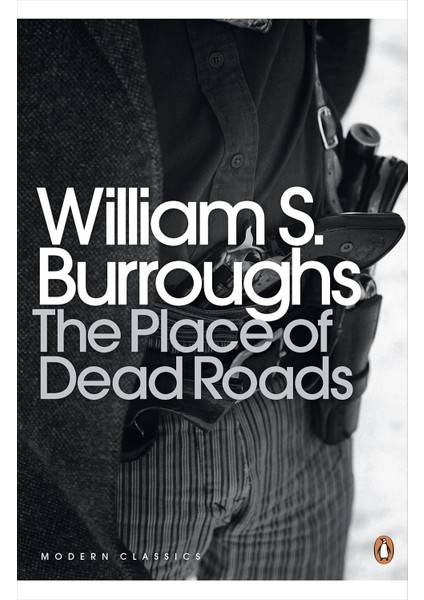 The Place Of Dead Roads - William S. Burroughs