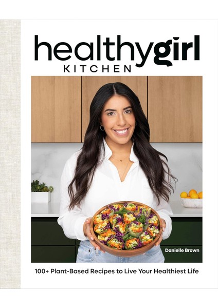 Healthygirl Kitchen / 100 Plant-Based Recipes To Live Your Healthiest Life - Danielle Brown