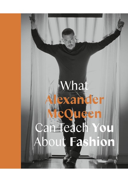 What Alexander Mcqueen Can Teach You About Fashion - Ana Finel Honigman