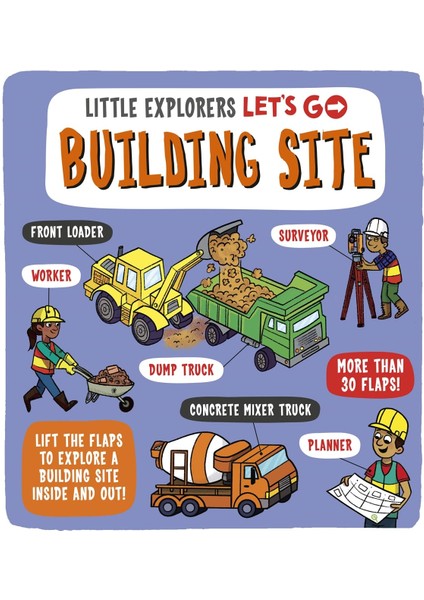 Little Explorers / Let's Go! Building Site / Lift The Flaps To Explore A Building Site Inside And Out - Catherine Ard