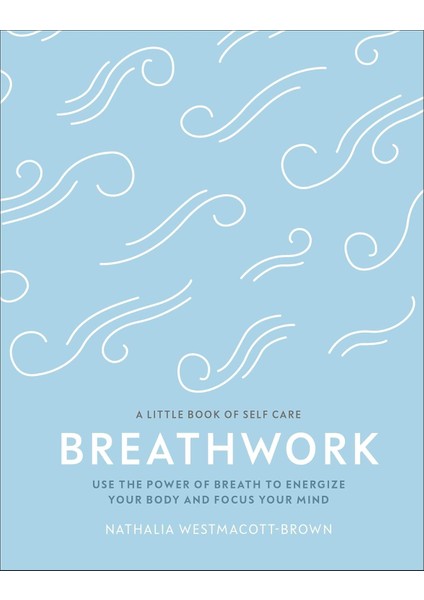 Breathwork / Use The Power Of Breath To Energise Your Body And Focus Your Mind - Nathalia Westmacott-Brown