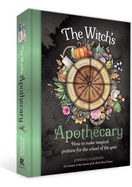 The Witch's Apothecary / Seasons Of The Witch / Learn How To Make Magical Potions Around The Wheel Of The Year To Improve Your Physical And Spiritual Well-Being. - Lorriane Anderson