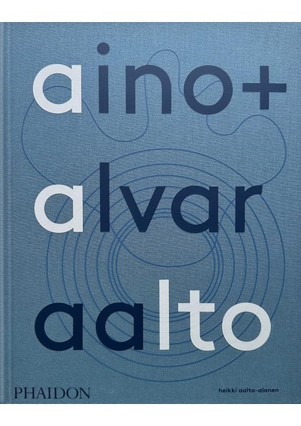 Aino / Alvar Aalto / A Life Together - Heikki Aalto-Alanen