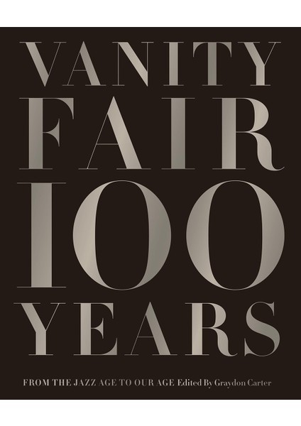 Vanity Fair 100 Years / From The Jazz Age To Our Age - Editor Graydon Carter