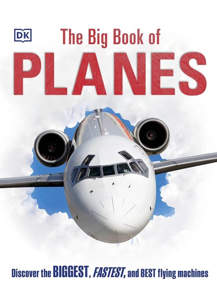 The Big Book Of Planes / Discover The Biggest / Fastest And Best Flying Machines