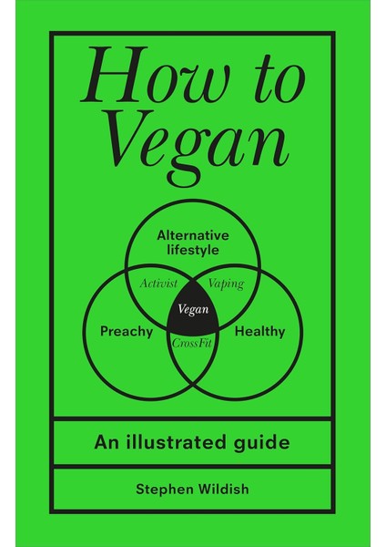 How To Vegan / An Illustrated Guide - Stephen Wildish