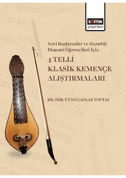 Yeni Başlayanlar ve Hazırlık Dönemi Öğrencileri İçin 4 Telli Klasik Kemençe Alıştırmaları - Çağlar Toptaş