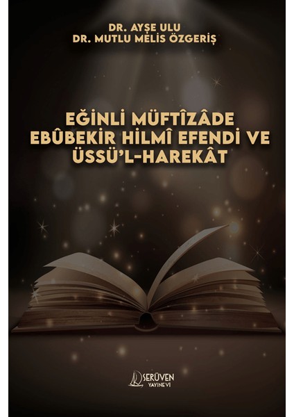 Eğinli Müftizade Ebubekir Hilmi Efendi ve Üssü’l-Harekat - Ayşe Ulu