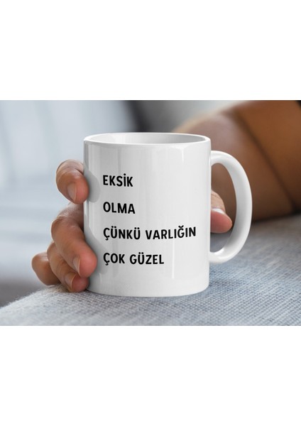 Eksik Olma Çünkü Varlığın Çok Güzel Yazılı Kupa Bardak, Kahve Sever Kupa Bardak Hediye Fikirleri