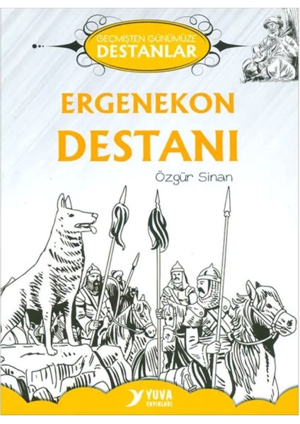 Ergenekon Destanı - Özgür Sinan - Geçmişten Günümüze Destanlar - Yuva Yayınları