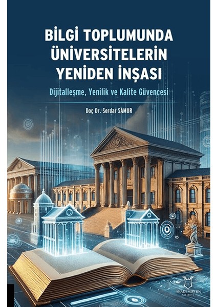Bilgi Toplumunda Üniversitelerin Yeniden İnşası (Dijitalleşme, Yenilik Ve Kalite Güvencesi) - Serdar Samur