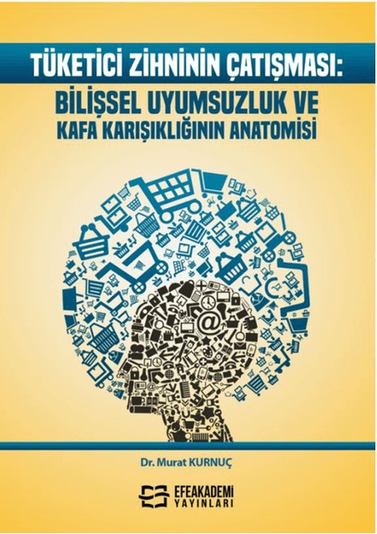 Tüketici Zihninin Çatışması / Bilişsel Uyumsuzluk ve Kafa Karışıklığının Anatomisi - Murat Kurnuç
