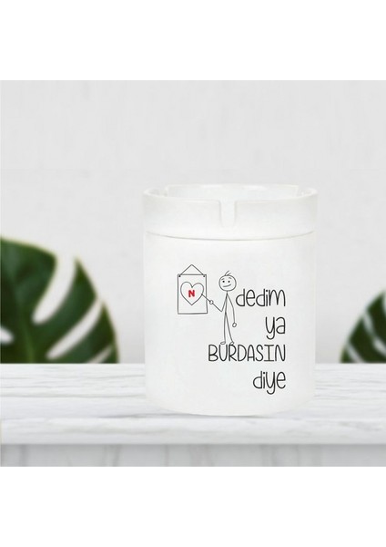 Dedim Ya Burdasın Diye Küllük