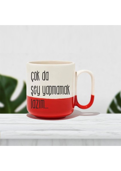 Çok Da Şey Yapmamak Lazım Baskılı Kupa