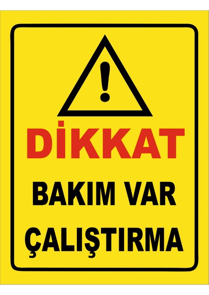 Dikkat Bakım Var Çalıştırma Uyarı Levhası (19X25 cm)
