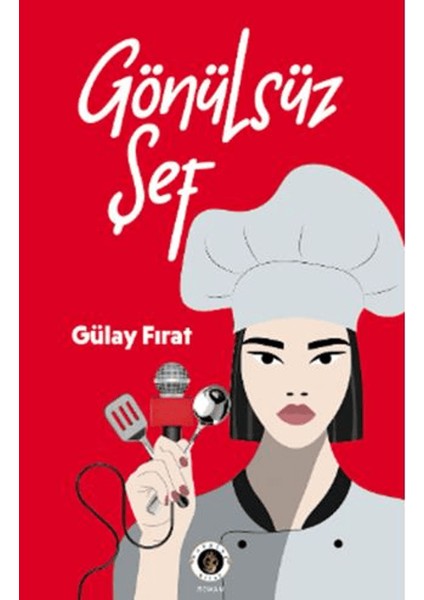 Gönülsüz Şef - Gülay Fırat