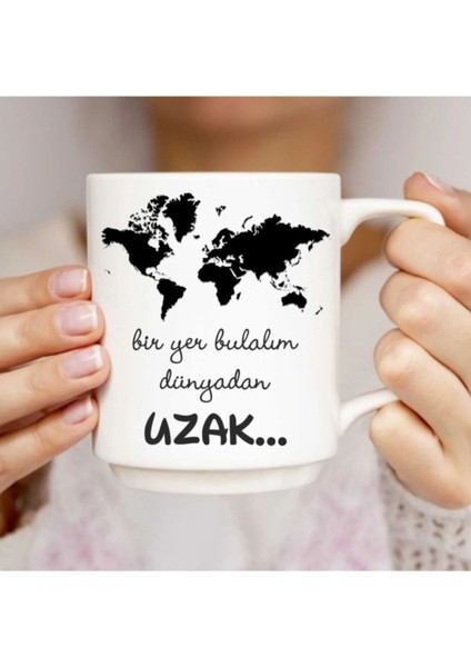 Bir Yer Bulalım Dünyadan Uzak Baskılı Kupa Bardak