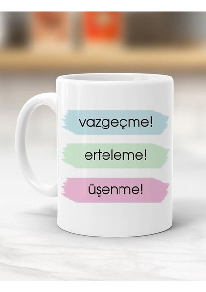 Vazgeçme, Erteleme, Üşenme Yazılı Kupa Bardak - Resimli Kupa Bardak