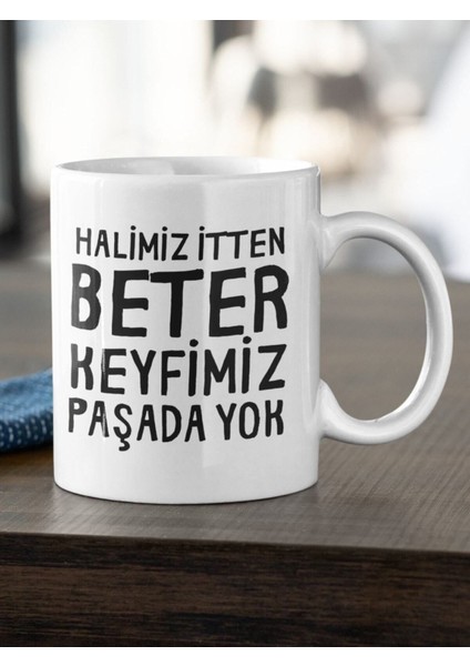 Halimiz Itten Beter Keyfimiz Paşada Yok Tasarım Baskılı Kupa Bardak