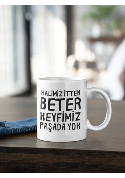 Halimiz Itten Beter Keyfimiz Paşada Yok Tasarım Baskılı Kupa Bardak