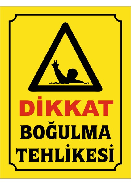 Dikkat Boğulma Tehlikesi Uyarı Levhası(19X25 Cm)