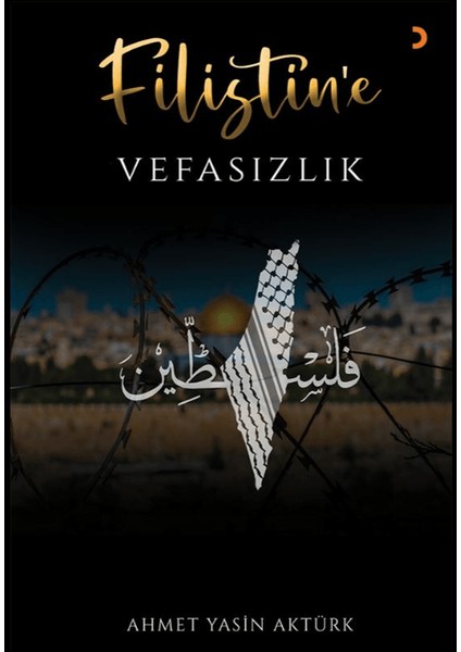 Filistin’e Vefasızlık - Ahmet Yasin Aktürk