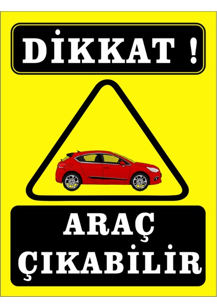 Dikkat Araç Çıkabilir Uyarı Levhası (19X25 Cm)