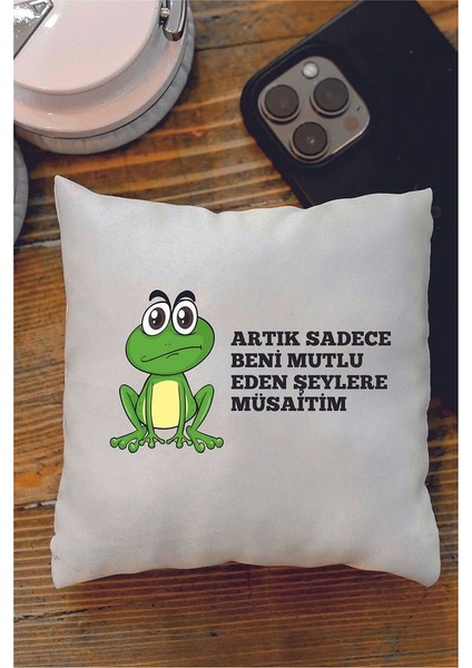 Artık Sadece Beni Mutlu Eden Şeylere Müsaitim Tasarımlı Dekoratif Mini Yastık