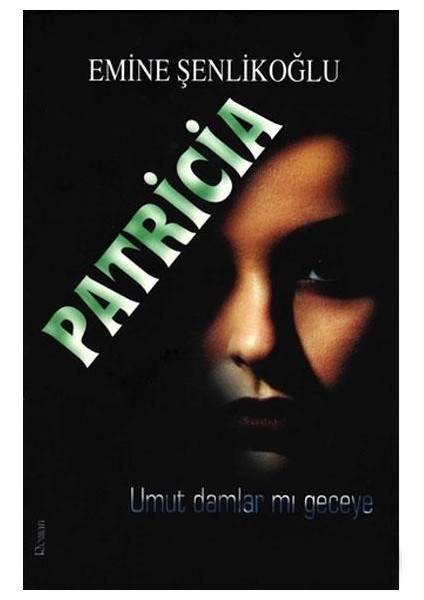 Patricia Umut Damlarmı Geceye - Emine Şenlikoğlu - Mektup Yayınları