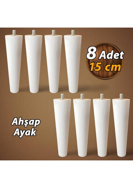 8 Adet Ahşap Ayak Beyaz 15 cm Dolap Mobilya Koltuk Kanepe Destek Ayağı Ayakları Konik M8 Civatalı