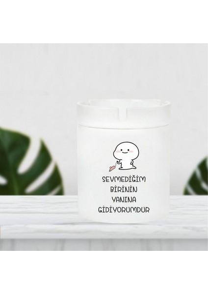 Sevmediğim Birinin Yanına Gidiyorumdur Küllük