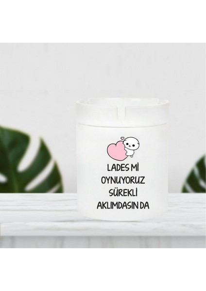 Lades Mi Oynuyoruz Sürekli Aklımdasın Da Küllük