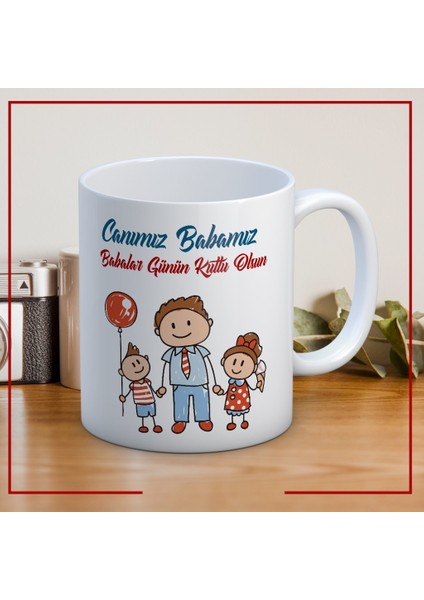 Canımız Babamız Babalar Günü Kupa Bardak Baskılı Kahve Kupa Bardak