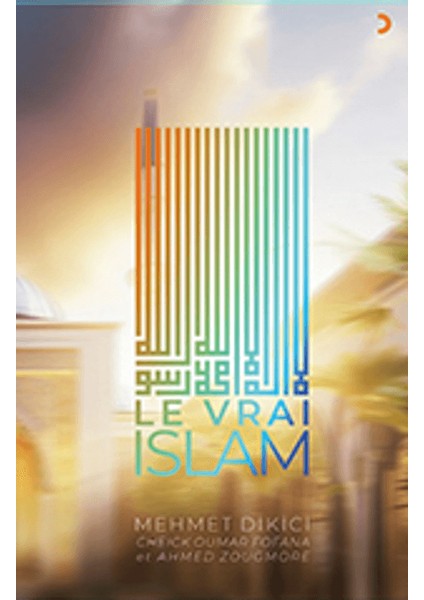 Le Vrai Islam - Mehmet Dikici